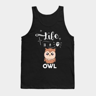 Life Is A Owl Tank Top